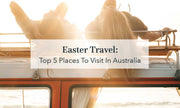 Easter Escapes: Top 5 Australian Destinations to Explore!
